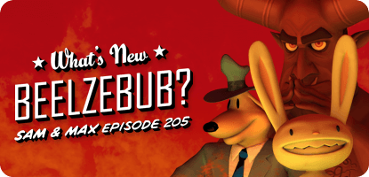 Sam & Max Episode 205: What’s New, Beelzebub?