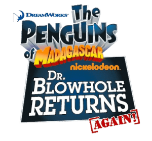 The Penguins of Madagascar: Dr. Blowhole Returns: Again!
