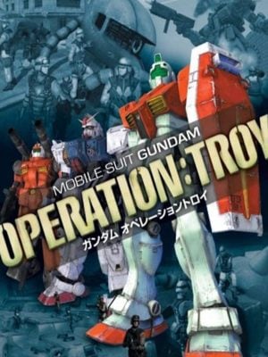 Mobile Suit Gundam: Operation – Troy